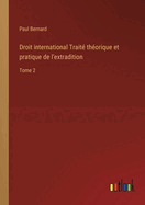 Droit international Trait? th?orique et pratique de l'extradition: Tome 2