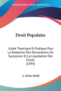 Droit Populaire: Guide Theorique Et Pratique Pour La Redaction Des Declarations de Succession Et La Liquidation Des Droits (1893)