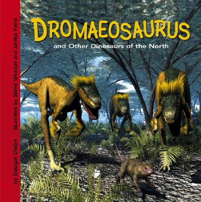 Dromaeosaurus and Other Dinosaurs of the North - Dixon, Dougal