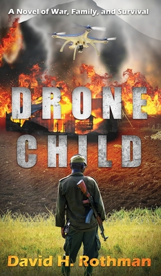 Drone Child: A Novel of War, Family, and Survival - Rothman, David H