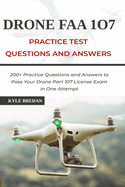 Drone FAA 107 License Practice Test Questions and Answers: 200+ Practice Questions & Answers to Pass Your Drone Part 107 License Test in One Attempt