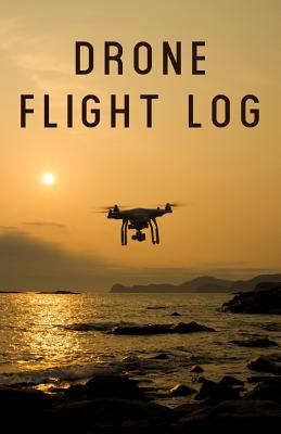 Drone Flight Log: A Drone Pilot's Book for Kids and Adults - Journal Goals, Obstacles, Speed, & Crashes for Your Unmanned Aerial Vehicle - Books, Nannychicks