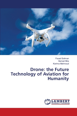 Drone: the Future Technology of Aviation for Humanity - Soliman, Fouad, and Mira, Hamed, and Mahmoud, Karima