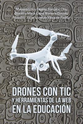 Drones Con Tic Y Herramientas De La Web En La Educaci?n - Chiu, Maestra Lotzy Beatriz Fonseca, and Gastelu, Maestra Maria Elena Romero, and Padilla, Maestro Jorge Lorenzo Vasquez