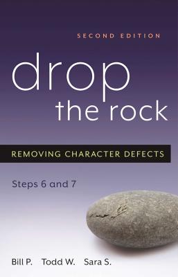 Drop the Rock: Removing Character Defects, Steps Six and Seven - P, Bill, and W, Todd, and S, Sara