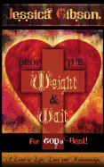 Drop the Weight and Wait for Gods Best: A Look at Life, Love, and Relationships