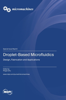 Droplet-Based Microfluidics: Design, Fabrication and Applications - Zhu, Pingan (Guest editor)
