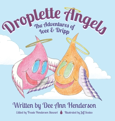 Droplette Angels: The Adventures of Ivee and Dripp - Henderson, Dee Ann, and Stewart, Tressie Henderson (Editor)