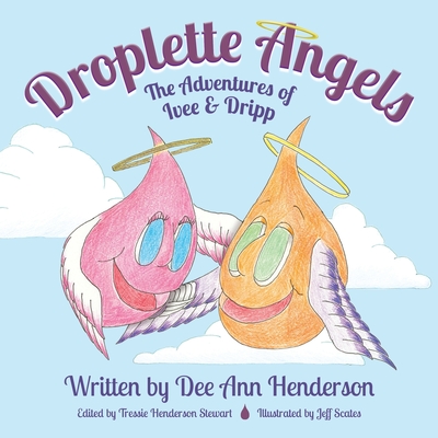 Droplette Angels: The Adventures of Ivee and Dripp - Henderson, Dee Ann, and Stewart, Tressie Henderson (Editor)