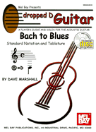 Dropped D Guitar: Bach to Blues: A Player's Guide and Solos for the Acoustic Guitar