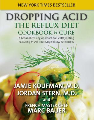 Dropping Acid: The Reflux Diet Cookbook & Cure - Koufman, Jamie A, M D, and Stern, Jordan, and Bauer, Mark Michel