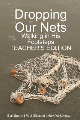 Dropping Our Nets: Walking in His Footsteps Teacher's Edition - Whitehead, Mark