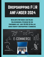 Dropshipping FR ANFNGER 2024: Bewhrte Methoden zum Online-Geldverdienen: Steigern Sie Ihr Einkommen auf ber 100.000 US-Dollar durch Shopify Dropshipping E-Commerce