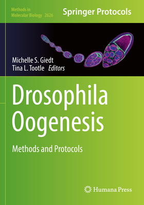 Drosophila Oogenesis: Methods and Protocols - Giedt, Michelle S. (Editor), and Tootle, Tina L. (Editor)