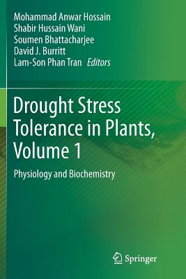 Drought Stress Tolerance in Plants, Vol 1: Physiology and Biochemistry - Hossain, Mohammad Anwar (Editor), and Wani, Shabir Hussain (Editor), and Bhattacharjee, Soumen (Editor)