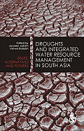 Droughts and Integrated Water Resource Management in South Asia: Issues, Alternatives and Futures