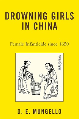 Drowning Girls in China: Female Infanticide in China Since 1650 - Mungello, D E