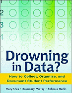 Drowning in Data?: How to Collect, Organize, and Document Student Performance