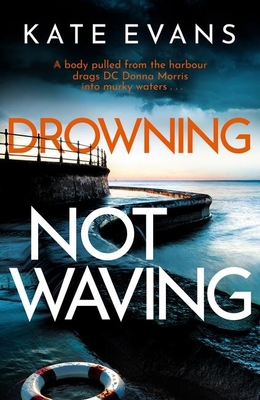Drowning Not Waving: a completely thrilling new police procedural set in Scarborough - Evans, Kate
