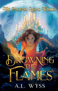 Drowning The Flames: The Phoenix Rising Trilogy, Book 2