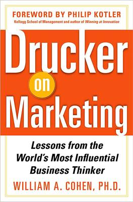 Drucker on Marketing: Lessons from the World's Most Influential Business Thinker - Cohen, William