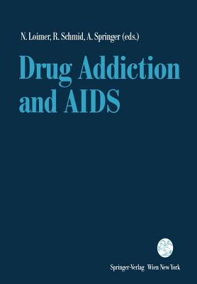 Drug Addiction and AIDS - Loimer, Norbert (Editor), and Schmid, Rainer (Editor), and Springer, Alfred (Editor)