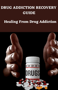 Drug addiction recovery guide: Healing from drug addiction