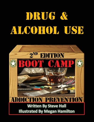 Drug & Alcohol Use Boot Camp: Addiction Prevention - Hall, Steve