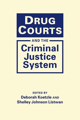 Drug Courts and the Criminal Justice System - Koetzle, Deborah (Editor), and Johnson Listwan, Shelley (Editor)