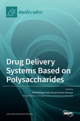 Drug Delivery Systems Based on Polysaccharides - Popa, Marcel (Guest editor), and Ionut Atanase, Leonard (Guest editor)