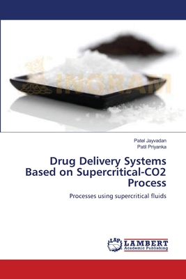 Drug Delivery Systems Based on Supercritical-CO2 Process - Jayvadan, Patel, and Priyanka, Patil