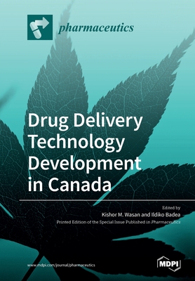 Drug Delivery Technology Development in Canada - Wasan, Kishor M (Guest editor), and Badea, Ildiko (Guest editor)