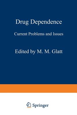 Drug Dependence: Current Problems and Issues - Glatt, M M (Editor)