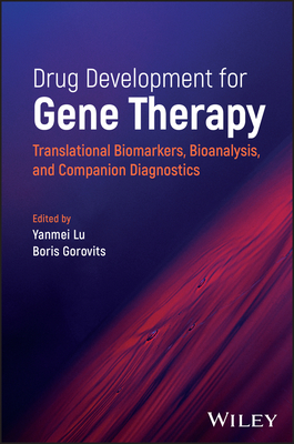 Drug Development for Gene Therapy: Translational Biomarkers, Bioanalysis, and Companion Diagnostics - Lu, Yanmei (Editor), and Gorovits, Boris (Editor)