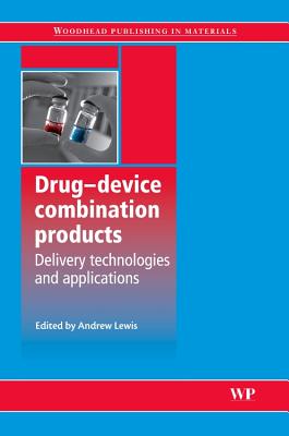 Drug-Device Combination Products: Delivery Technologies and Applications - Lewis, Andrew (Editor)