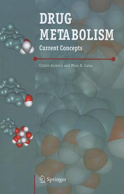 Drug Metabolism: Current Concepts - Caira, Mino R. (Editor), and Ionescu, Corina (Editor)