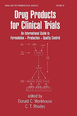 Drug Products for Clinical Trials: An International Guide to Formulation-Production-Quality Control - Monkhouse, Donald (Editor), and Rhodes, Christopher (Editor)