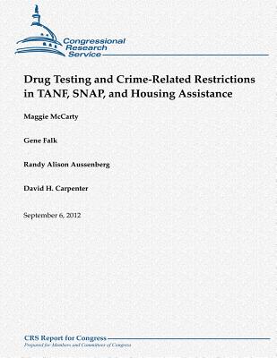 Drug Testing and Crime-Related Restrictions in TANF, SNAP, and Housing Assistance - Falk, Gene, and Aussenberg, Randy Alison, and Carpenter, David H