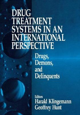 Drug Treatment Systems in an International Perspective: Drugs, Demons, and Delinquents - Klingemann, Harald, and Hunt, Geoffrey