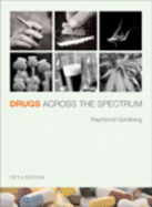 Drugs Across the Spectrum (with Infotrac) - Goldberg, Ray, and Goldberg, Raymond