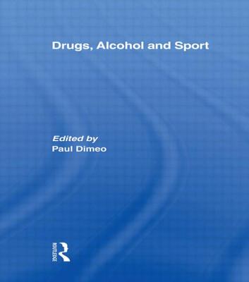Drugs, Alcohol and Sport: A Critical History - Dimeo, Paul (Editor)