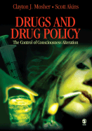 Drugs and Drug Policy: The Control of Consciousness Alteration - Mosher, Clayton, and Akins, Scott