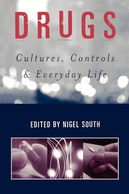 Drugs: Cultures, Controls and Everyday Life - South, Nigel (Editor)