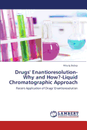 Drugs' Enantioresolution-Why and How?-Liquid Chromatographic Approach