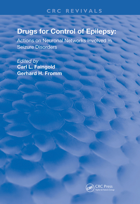Drugs for the Control of Epilepsy: Actions on Neuronal Networks Involved in Seizure Disorders - Fromm, Gerhard H., and Chatt, Allen (Contributions by), and Craig, Charles A. (Contributions by)