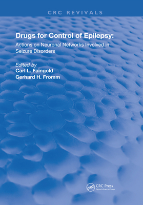 Drugs for the Control of Epilepsy: Actions on Neuronal Networks Involved in Seizure Disorders - Faingold, Carl L, and Fromm, Gerhard H