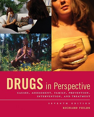 Drugs in Perspective: Causes, Assessment, Family, Prevention, Intervention, and Treatment - Fields, Richard