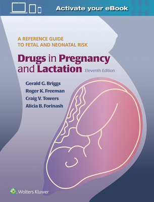 Drugs in Pregnancy and Lactation - Briggs, Gerald G, and Freeman, Roger K., and Towers, Craig V