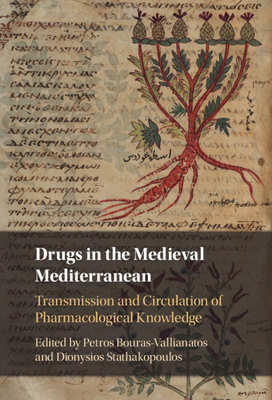 Drugs in the Medieval Mediterranean: Transmission and Circulation of Pharmacological Knowledge - Bouras-Vallianatos, Petros (Editor), and Stathakopoulos, Dionysios (Editor)