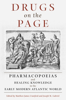 Drugs on the Page: Pharmacopoeias and Healing Knowledge in the Early Modern Atlantic World - Crawford, Matthew James (Editor), and Gabriel, Joseph M. (Editor)